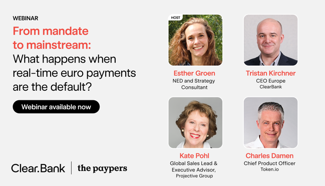 Banner for The Paypers and ClearBank webinar &ldquo;From mandate to mainstream: What happens when real-time euro payments are the default?&rdquo;, with host Esther Groen and speakers Tristan Kirchner (ClearBank), Kate Pohl (Projective Group) and Charles Damen (Token.io)