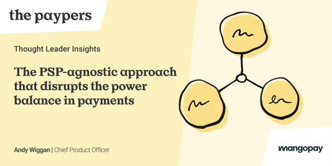 The Paypers Thought Leader Insights card titled "The PSP-agnostic approach that disrupts the power balance in payments" by Andy Wiggan, Chief Product Officer at Mangopay, with an illustrated three-node network diagram.