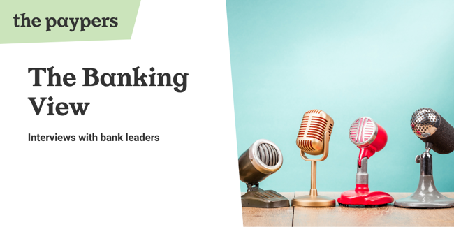 The Banking View, an interview series by The Paypers featuring senior bank executives on payments, fraud and regulation.
